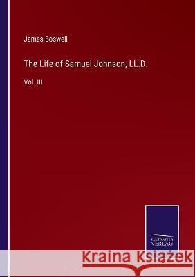 The Life of Samuel Johnson, LL.D.: Vol. III James Boswell 9783375150402 Salzwasser-Verlag - książka