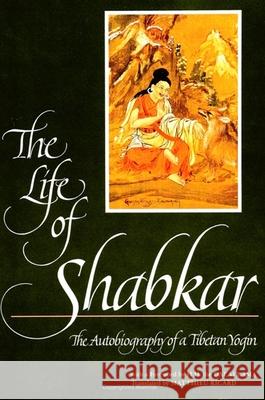 The Life of Shabkar: The Autobiography of a Tibetan Yogin Matthieu Ricard the Dalai Lama  9780791418369 State University of New York Press - książka