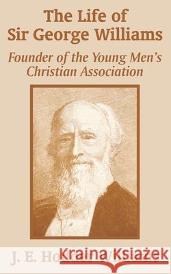 The Life of Sir George Williams: Founder of the Young Men's Christian Association Williams, J. E. Hodder 9781410102287 Fredonia Books (NL) - książka