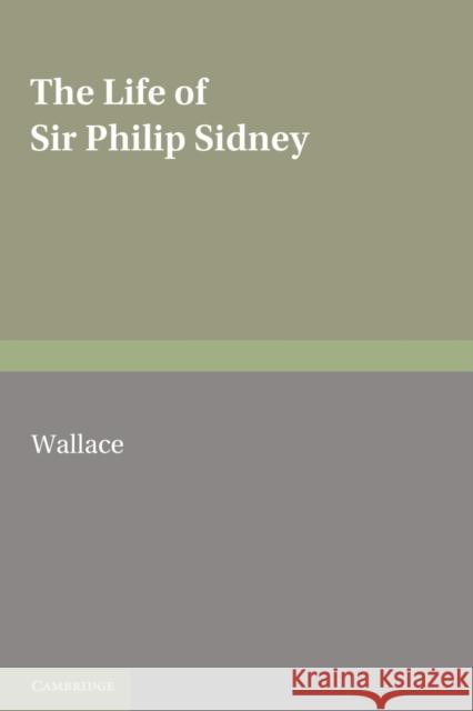 The Life of Sir Philip Sidney Malcolm William Wallace 9780521166225 Cambridge University Press - książka