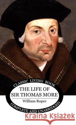 The Life of Sir Thomas More William Roper 9781761532399 Living Book Press - książka