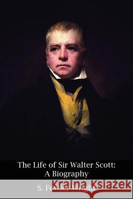 The Life of Sir Walter Scott: A Biography Wright, S. Fowler 9781434444608 Borgo Press - książka