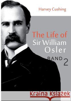 The Life of Sir William Osler, Volume 2 Harvey Cushing 9783863474867 Severus - książka