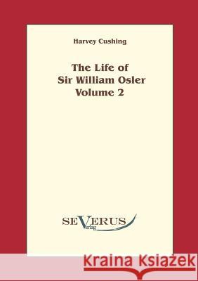 The life of Sir William Osler, Volume 2 Cushing, Harvey 9783942382304 Severus - książka