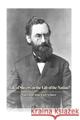 The Life of Slavery, Or The Life of the Nation? Schurz, Carl 9781540765758 Createspace Independent Publishing Platform - książka