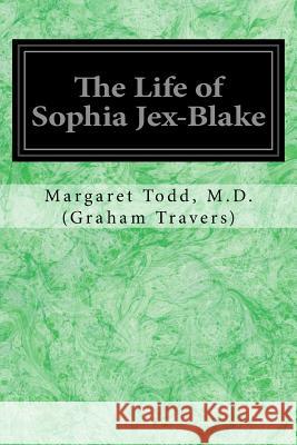 The Life of Sophia Jex-Blake Margaret Todd M. D. (Graha 9781544255798 Createspace Independent Publishing Platform - książka