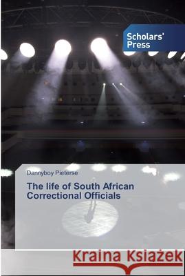 The life of South African Correctional Officials Dannyboy Pieterse 9786138838562 Scholars' Press - książka