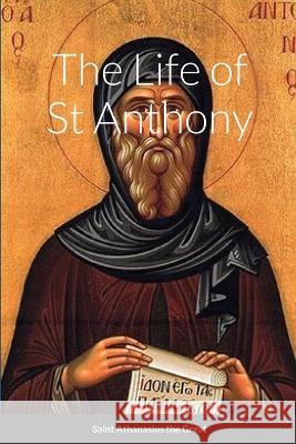 The Life of St Anthony Saint Athanasius The Great, Nun Christina, Anna Skoubourdis 9781447839712 Lulu Press Inc - książka