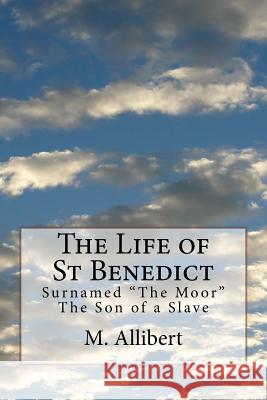 The Life of St Benedict: Surnamed 