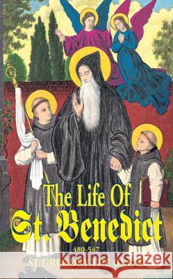 The Life of St. Benedict: The Great Patriarch of the Western Monks (480-547 A.D.) Pope St Gregory the Great 9780895555120 T A N Books & Publishers - książka