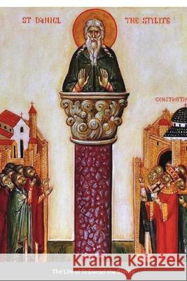 The Life of St Daniel the Stylite: Byzantine Saint Monastery, St George 9781716982422 Lulu.com - książka