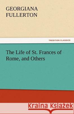 The Life of St. Frances of Rome, and Others  9783842433786 tredition GmbH - książka