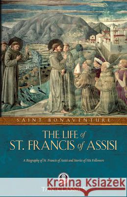 The Life of St. Francis of Assisi St Bonaventure, Cardinal Manning 9780895551511 Tan Books & Publishers Inc. - książka