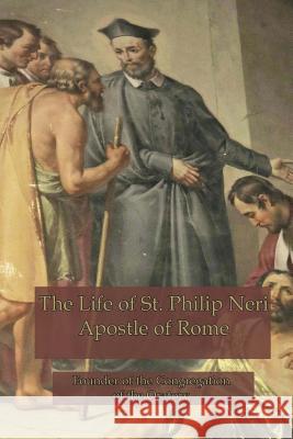 The Life of St. Philip Neri: Apostle of Rome and Founder of the Congregation of the Oratory Mrs Hope 9780692381250 Mediatrix Press - książka