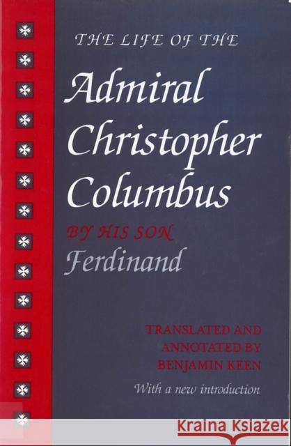 The Life of the Admiral Christopher Columbus: by his son Ferdinand Benjamin Keen, Benjamin Keen 9780813518015 Rutgers University Press - książka