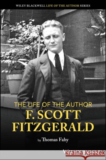 The Life of the Author: Scott F. Fitzgerald Thomas (Long Island University, NY) Fahy 9781119913030 John Wiley and Sons Ltd - książka