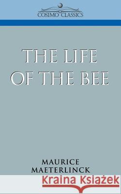 The Life of the Bee Maurice Maeterlinck 9781596050396 Cosimo - książka