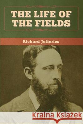 The Life of the Fields Richard Jefferies 9781647995928 Bibliotech Press - książka