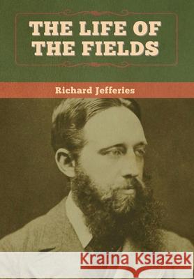 The Life of the Fields Richard Jefferies 9781647995935 Bibliotech Press - książka