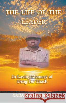 The Life of the Leader: In Loving Memory of Deng Ter Thach Gatluak Ter Thach 9781643983639 Litfire Publishing, LLC - książka