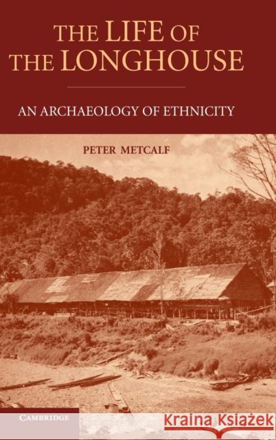 The Life of the Longhouse: An Archaeology of Ethnicity Metcalf, Peter 9780521110983 Cambridge University Press - książka