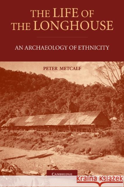 The Life of the Longhouse: An Archaeology of Ethnicity Metcalf, Peter 9781107407565 Cambridge University Press - książka