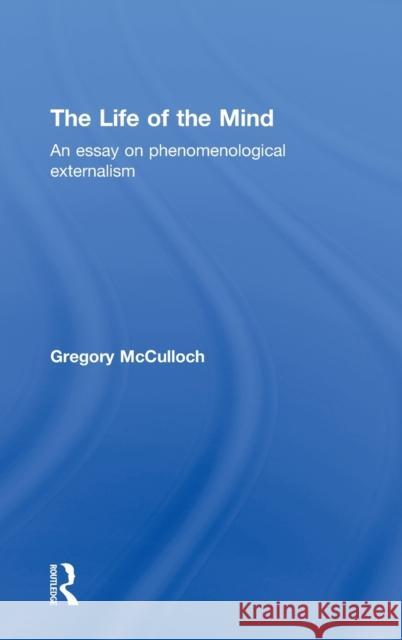 The Life of the Mind: An Essay on Phenomenological Externalism Crane, Tim 9780415266222 Routledge - książka