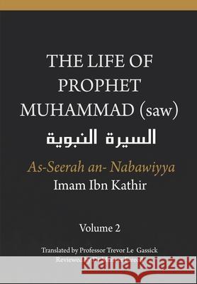 The Life of the Prophet Muhammad (saw) - Volume 2 - As Seerah An Nabawiyya - السيرة النب&# Gassick, Trevor Le 9781791777029 Independently Published - książka