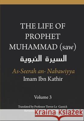 The Life of the Prophet Muhammad (saw) - Volume 3 - As Seerah An Nabawiyya - السيرة النب&# Gassick, Trevor Le 9781791777111 Independently Published - książka