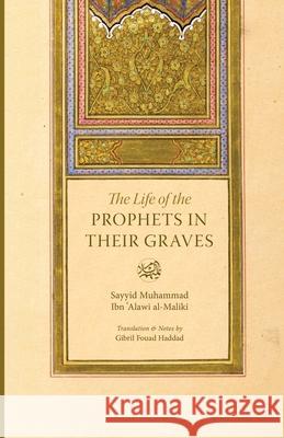 The Life of the Prophets in Their Graves Gibril Fouad Haddad 9781087988320 Imam Ghazali Publishing - książka