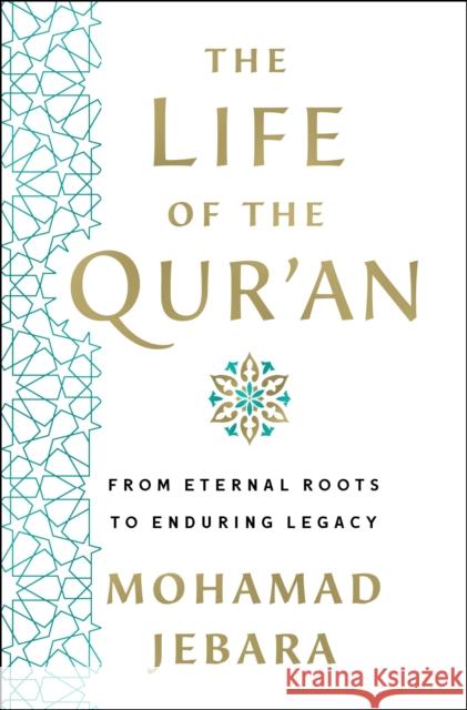 The Life of the Qur'an: From Eternal Roots to Enduring Legacy Mohamad Jebara 9781250282361 St. Martin's Publishing Group - książka