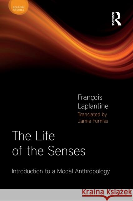 The Life of the Senses: Introduction to a Modal Anthropology Laplantine, François 9781472531964 Bloomsbury Academic - książka