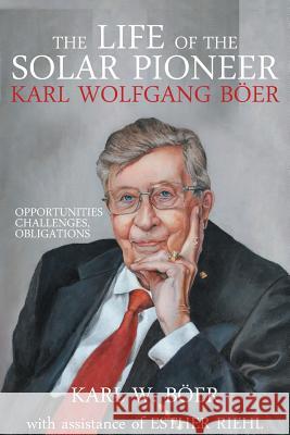 The Life of the Solar Pioneer Karl Wolfgang Böer: Opportunities Challenges Obligations Boer, Karl 9781947938885 Toplink Publishing, LLC - książka