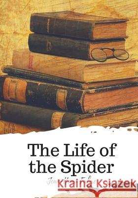 The Life of the Spider Jean-Henri Fabre Alexander Teixeira de Mattos 9781719497893 Createspace Independent Publishing Platform - książka