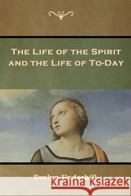 The Life of the Spirit and the Life of To-Day Evelyn Underhill 9781644391686 Indoeuropeanpublishing.com - książka