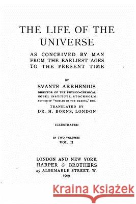 The Life of the Universe as Conceived by Man from the Earliest Ages to the Present Time - Vol. II Svante Arrhenius 9781530187560 Createspace Independent Publishing Platform - książka
