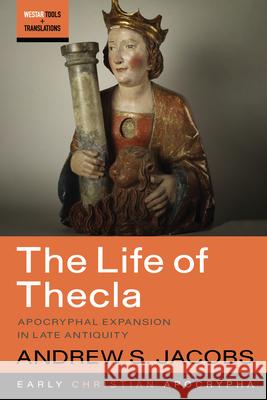 The Life of Thecla: Apocryphal Expansion in Late Antiquity Andrew S. Jacobs 9781666746402 Cascade Books - książka