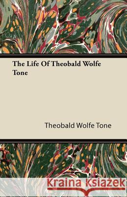 The Life of Theobald Wolfe Tone Theobald Wolfe Tone 9781446080320 Narahari Press - książka