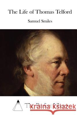 The Life of Thomas Telford Samuel, Jr. Smiles The Perfect Library 9781512150926 Createspace - książka