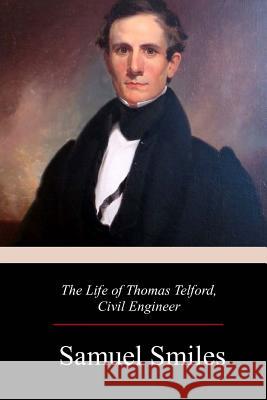 The Life of Thomas Telford, Civil Engineer Samuel Smiles 9781979199520 Createspace Independent Publishing Platform - książka
