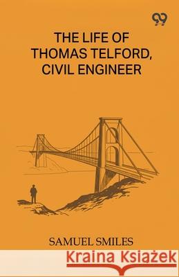 The Life Of Thomas Telford, Civil Engineer Samuel Smiles 9789374831489 Double 9 Books - książka