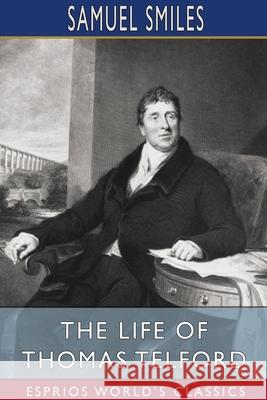 The Life of Thomas Telford (Esprios Classics) Samuel Smiles 9781034289081 Blurb - książka