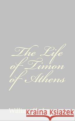 The Life of Timon of Athens William Shakespeare 9781489511973 Createspace - książka