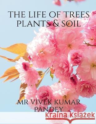 The life of trees plants & soil Vivek 9781648994470 Notion Press - książka