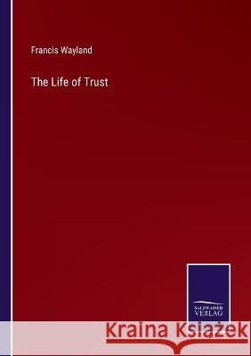 The Life of Trust Francis Wayland 9783375064747 Salzwasser-Verlag - książka