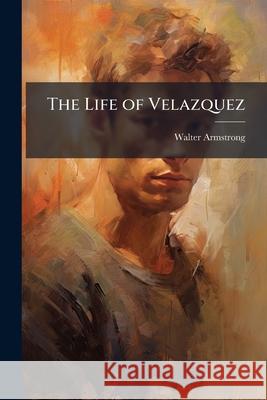 The Life of Velazquez Walter Armstrong 9781145119444  - książka