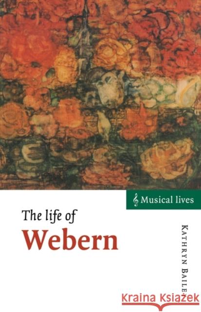The Life of Webern Kathryn Bailey 9780521575669 Cambridge University Press - książka