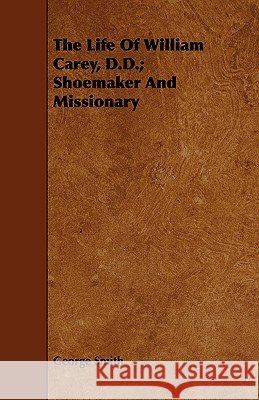 The Life of William Carey, D.D.; Shoemaker and Missionary Smith, George 9781443715614 Saveth Press - książka