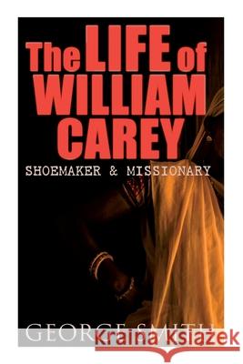 The Life of William Carey, Shoemaker & Missionary George Smith 9788027309399 e-artnow - książka