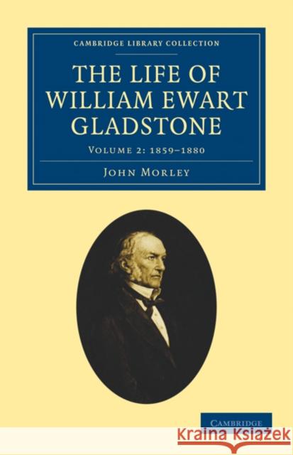The Life of William Ewart Gladstone John Morley 9781108026789 Cambridge University Press - książka